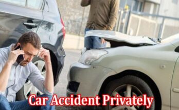 Complet Information About Settling a Car Accident Privately 3 Pros and Cons