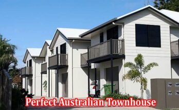 Complete Information About 9 Ways to Choose the Perfect Australian Townhouse
