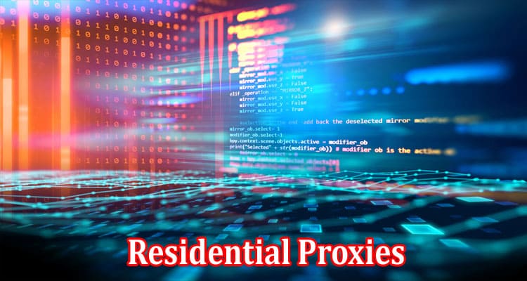 Complete Information About How Can Residential Proxies Improve Your Business