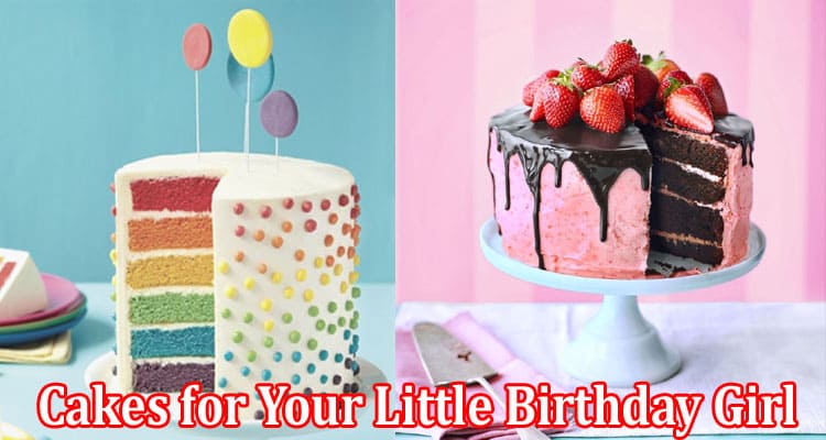 Complete Information About What Are the Best & Delicious Cakes for Your Little Birthday Girl