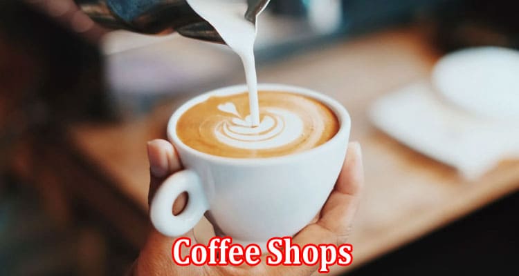 Complete Information About When Did Coffee Shops Become So Popular and How to Open a Successful Cafe Business