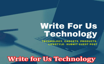 About Gerenal Information Write for Us Technology
