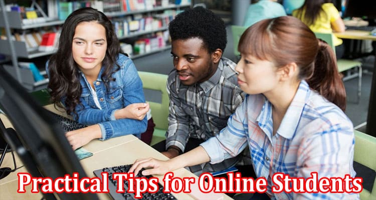 Complete Information About 10 Practical Tips for Online Students