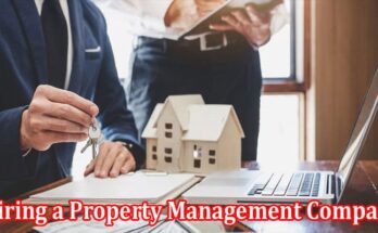 Complete Information About 6 Benefits of Hiring a Property Management Company