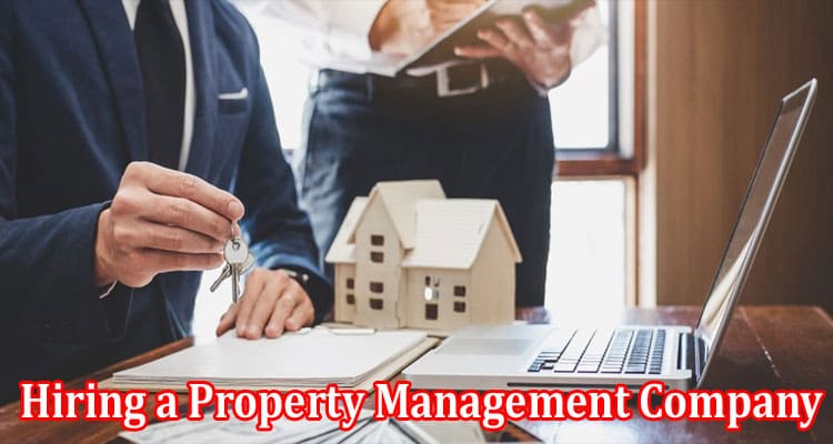 Complete Information About 6 Benefits of Hiring a Property Management Company