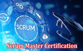 Complete Information About Is a Scrum Master Certification Necessary to Be a Scrum Master