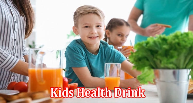 Complete Information About Kids Health Drink — Ingredients You Can’t Ignore
