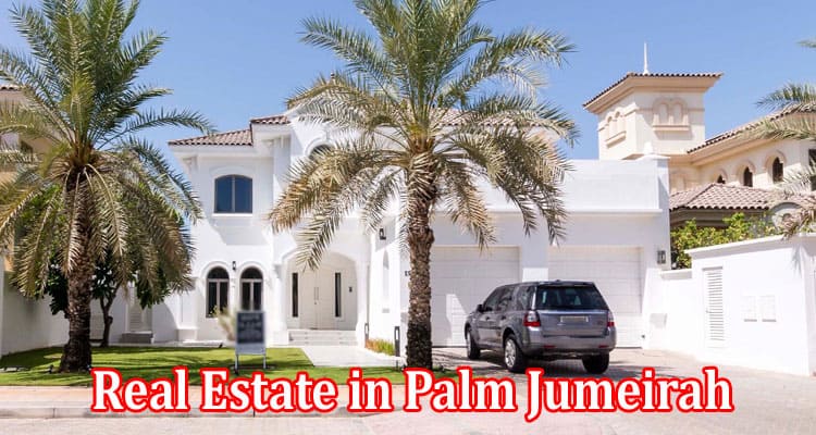 Complete Information About Sale of Luxury Real Estate in Palm Jumeirah