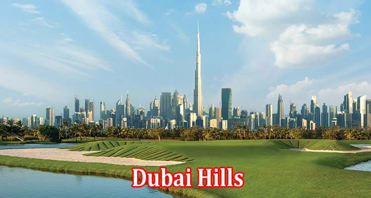 Complete Information About What Is Dubai Hills