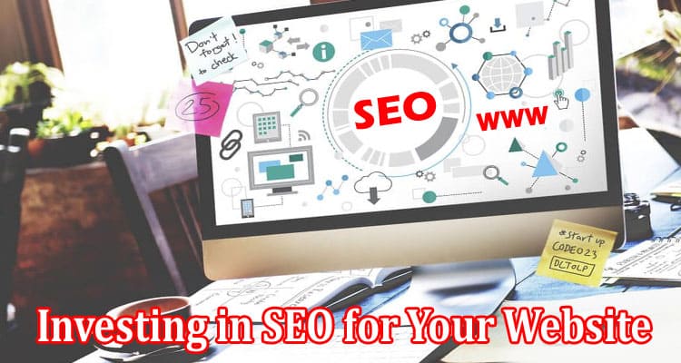 Complete Information About What You Need To Know About Investing In SEO For Your Website