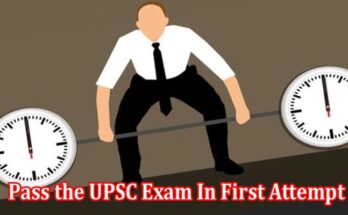 Habits That Can Help to Pass the UPSC Exam In First Attempt