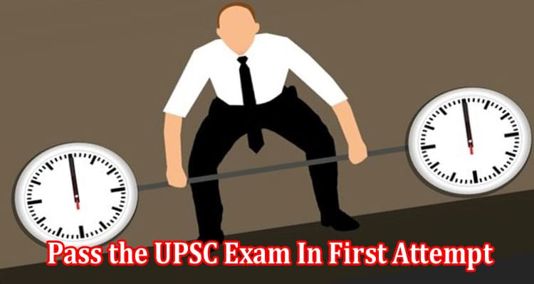 Habits That Can Help to Pass the UPSC Exam In First Attempt
