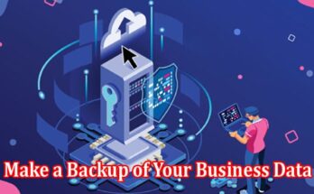 How Regularly You Should Make a Backup of Your Business Data