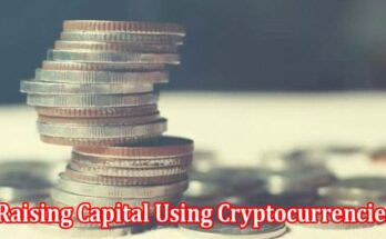 Complete About General Information Raising Capital Using Cryptocurrencies