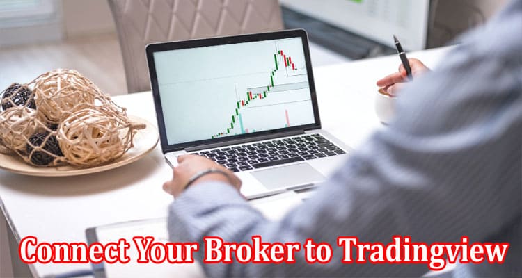 Complete Information About Can You Connect Your Broker to Tradingview