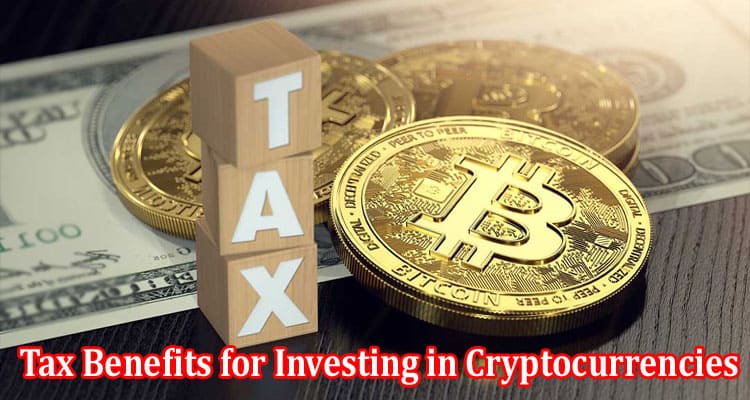 Complete Information About Do You Benefit From Tax Benefits for Investing in Cryptocurrencies
