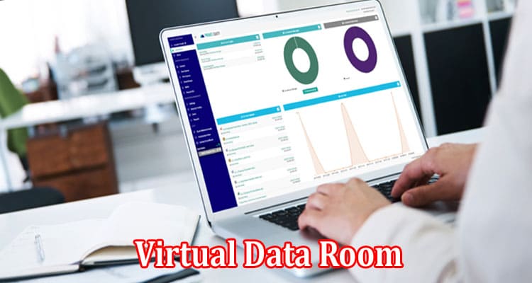 Complete Information About How to Enhance Advanced Business Processes With a Virtual Data Room