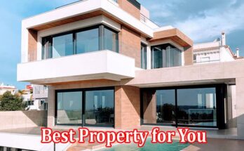 Complete Information About How to Find the Best Property for You