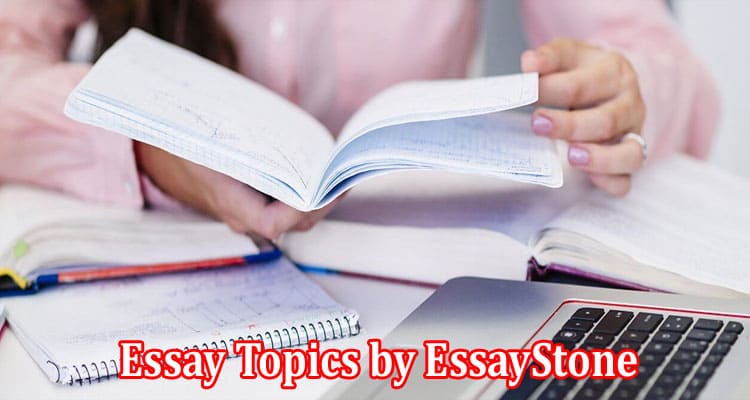 Complete Information About How to Write an Essay - Top Essay Topics by EssayStone