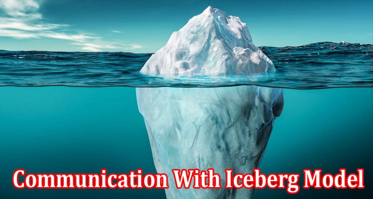 Complete Information About Smart Communication With Iceberg Model