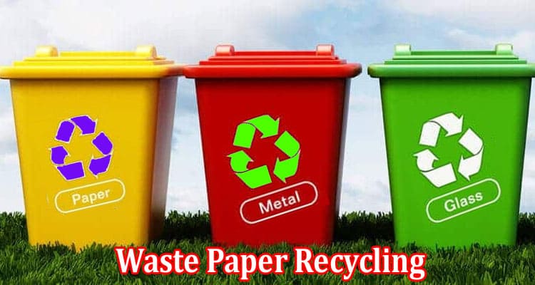 Complete Information About Waste Paper Recycling - Activities of Scientists, Participation of Society