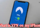 Complete Information About What is VPN on my iPhone