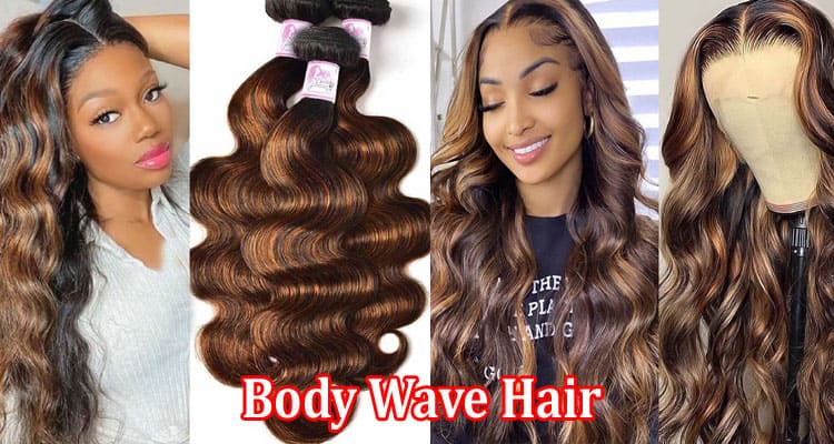 Complete Information About Why Body Wave Hair Is a Must-Try - A Guide to Beautyforever’s Collection