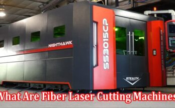 Complete Information What Are Fiber Laser Cutting Machines