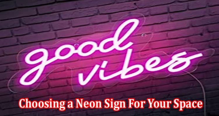 How to Choosing a Neon Sign For Your Space