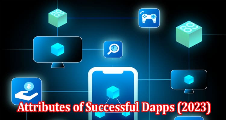 How to Different Attributes of Successful Dapps (2023)