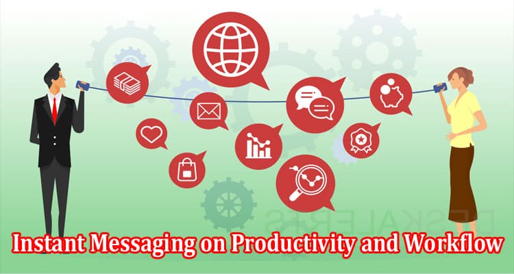 The Impact of Chat and Instant Messaging on Productivity and Workflow