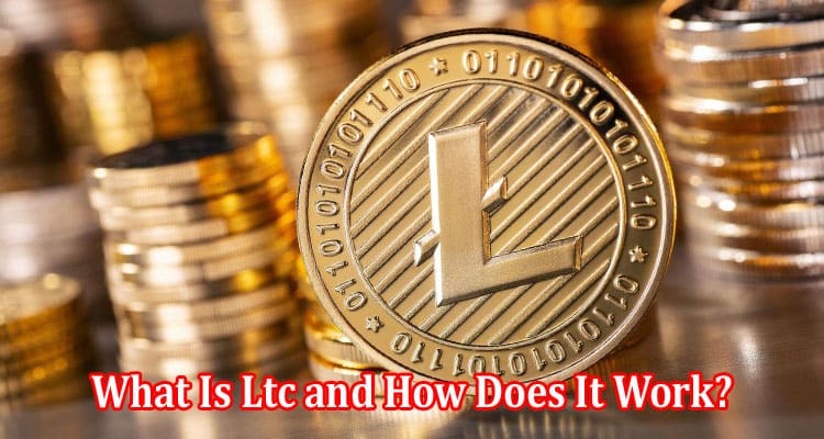 What Is Ltc and How Does It Work