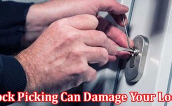 Complete Information About 4 Ways Lock Picking Can Damage Your Lock