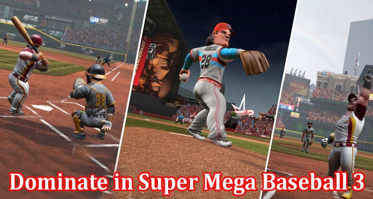 Complete Information About How to Dominate in Super Mega Baseball 3 - Tips and Strategies for Success