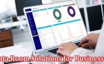Complete Information About Secure Data Room Solutions for Businesses - How to Find the Best Option for You