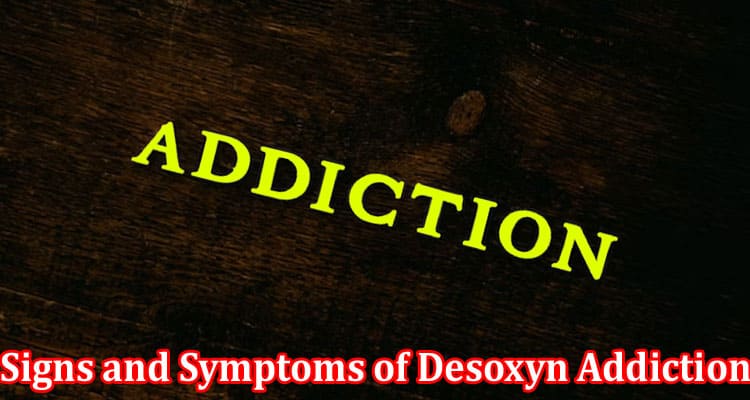 Complete Information About Signs and Symptoms of Desoxyn Addiction and How to Treat Them