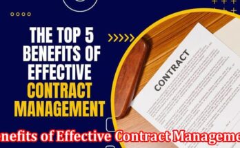 Complete Information About The Top 5 Benefits of Effective Contract Management