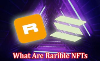 Complete Information About What Are Rarible NFTs and Its Features