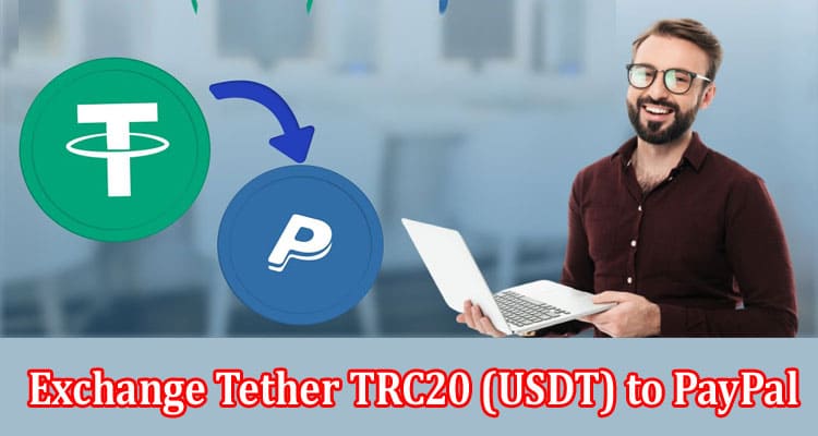 Complete Information Exchange Tether TRC20 (USDT) to PayPal