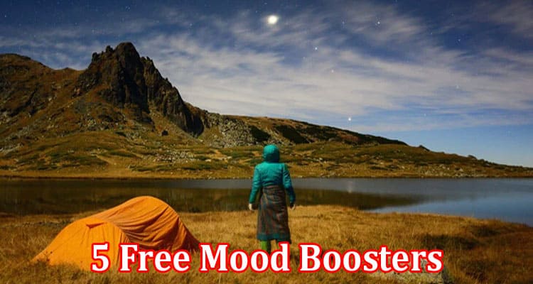 Complete Information About 5 Free Mood Boosters That Don’t Cost Anything