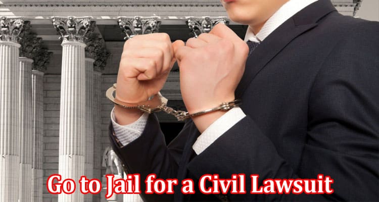 Complete Information About Can You Go to Jail for a Civil Lawsuit