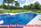 Complete Information About Efficiency and Communication - The Advantages of Choosing Pool Contractors Nearby