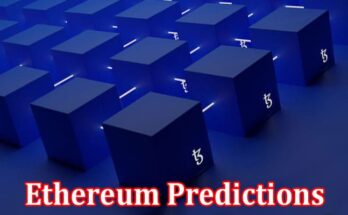 Complete Information About Ethereum Predictions - Possible Breakthroughs and Bullish Runs