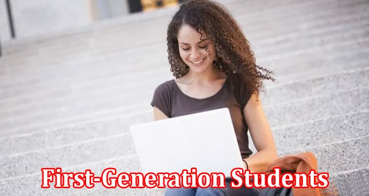 Complete Information About First-Generation Students - 6 Expert Tips to Achieve Success