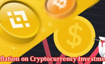 Complete Information About The Effects of High Inflation on Cryptocurrency Investment - A Case Study