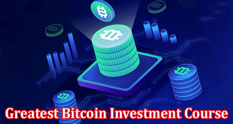 Complete Information About The Greatest Bitcoin Investment Course - From Novice to Expert