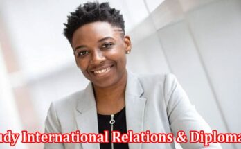 Complete Information About Top 6 Reasons to Study International Relations & Diplomacy