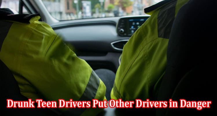 About General Information Drunk Teen Drivers Put Other Drivers in Danger