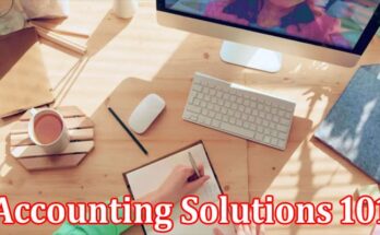 Accounting Solutions 101 A Comprehensive Guide To Effective Financial Management