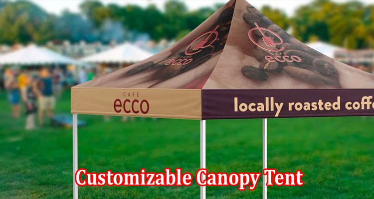 Complete A Comprehensive Guide to Choosing Your Customizable Canopy Tent